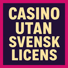 Casino Utan Licens En Djupdykning i Spelvärlden